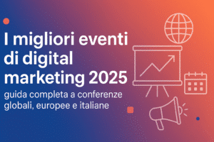 Scopri i migliori eventi di digital marketing 2025 in Italia, Europa e nel mondo: conferenze, festival e forum per innovazione, AI, e-commerce e networking.